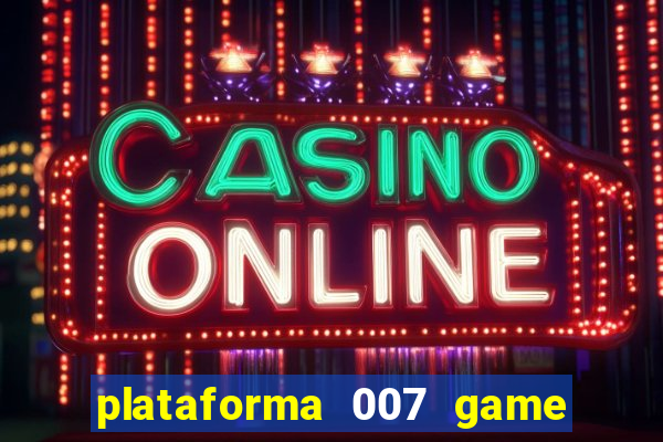 plataforma 007 game é confiável